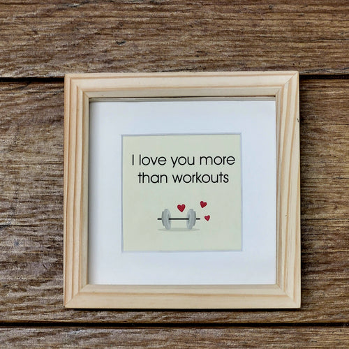 Gym lovers framed gift - I love you more than workouts